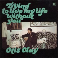 Purchase Otis Clay - Trying To Live My Life Without You (Vinyl)