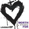 Buy Worth Dying For - Love Riot (EP) Mp3 Download
