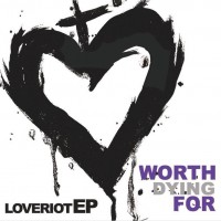 Purchase Worth Dying For - Love Riot (EP)
