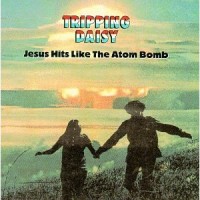 Purchase Tripping Daisy - Jesus Hits Like The Atom Bomb