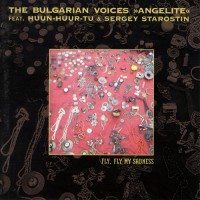 Purchase The Bulgarian Voices Angelite - Fly, Fly My Sadness (Feat. Huun-Huur-Tu & Sergey Starostin)