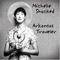 Purchase Michelle Shocked - Arkansas Traveler (Reissue 2004)