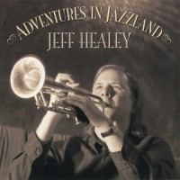 Purchase The Jeff Healey Band - Adventures In Jazzland