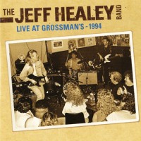Purchase The Jeff Healey Band - Live At Grossman's (Reissued 2011)
