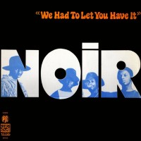 Purchase Noir - We Had To Let You Have It (Vinyl)