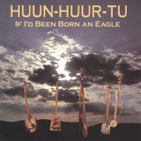 Purchase Huun-Huur-Tu - If I’d Been Born An Eagle