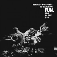 Purchase fun. - Before Shane Went To Bangkok: Live In The USA