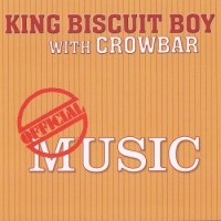 Purchase King Biscuit Boy - Official Music (With Crowbar) (Vinyl)