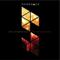 Purchase Shineback - Rise Up Forgotten, Return Destroyed CD1