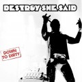 Buy Destroy She Said - Down To Dirty Mp3 Download