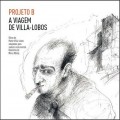 Buy Heitor Villa-Lobos - A Viagem De Villa-Lobos (Performed By Projeto B) Mp3 Download