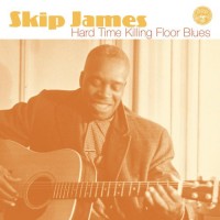 Purchase Skip James - Hard Time Killing Floor Blues
