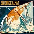 Buy Seu Jorge - Seu Jorge And Almaz (With Almaz) Mp3 Download