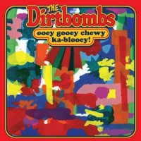 Purchase The Dirtbombs - Ooey Gooey Chewy Ka-Blooey!