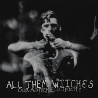 Purchase All Them Witches - Our Mother Electricity
