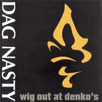Purchase Dag Nasty - Wig Out At Denko's (Remastered 2002)