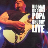 Purchase Popa Chubby - Big Man, Big Guitar (Live)