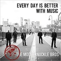 Purchase Mooseknuckle Bros - Every Day Is Better With Music