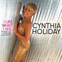 Purchase Cynthia Holiday - I Like What I See (Recorded Live At Birdland In New York City)