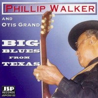 Purchase Otis Grand - Big Blues From Texas (With Phillip Walker)