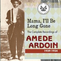 Purchase Amédé Ardoin - Mama, I'll Be Long Gone: The Complete Recordings Of Amede Ardoin 1929-1934 CD1