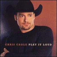 Purchase Chris Cagle - Play It Loud