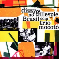 Purchase Dizzy Gillespie - Dizzy Gillespie No Brasil Com Trio Mocoto (Remastered 2010)