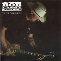 Purchase Bob Lanza Blues Band - Til The Pain Is Gone