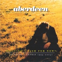 Purchase Aberdeen - What Do I Wish For Now (Singles + Extras 1994 - 2004)