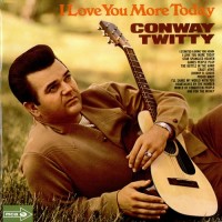 Purchase Conway Twitty - I Love You More Today (Vinyl)
