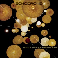 Purchase Echodrone - The Sun Rose In A Different Place