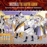 Purchase Márta Sebestyén - The Bartók Album (With Alexander Balanescu & Muzsikás)