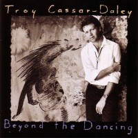 Purchase Troy Cassar-Daley - Beyond The Dancing