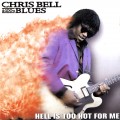 Buy Chris Bell & 100% Blues - Hell Is Too Hot For Me Mp3 Download