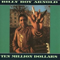 Purchase Billy Boy Arnold - Ten Million Dollars (Remastered 1995)