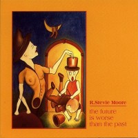 Purchase R. Stevie Moore - The Future Is Worse Than The Past