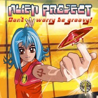 Purchase Alien Project - Don't Worry Be Groovy!