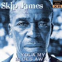 Purchase Skip James - Yola My Blues Away  (24Bit Xr-Remastered)