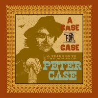 Purchase VA - A Case For Case: A Tribute To The Songs Of Peter Case CD3