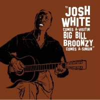 Purchase Big Bill Broonzy - Josh White Comes A-Visitin' Big Bill Broonzy Comes A-Singin' (With Josh White)