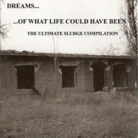 Purchase VA - Dreams... Of What Life Could Have Been: The Ultimate Sludge Compilation