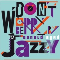 Purchase Donald Byrd - Don't Worry Be Jazzy By Donald Byrd