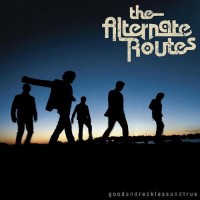 Purchase The Alternate Routes - Good And Reckless And True