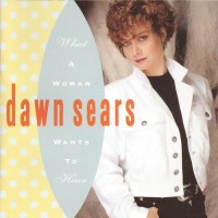 Purchase Dawn Sears - What A Woman Wants To Hear