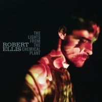 Purchase Robert Ellis - The Lights From The Chemical Plant