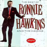 Purchase Ronnie Hawkins - The Best Of Ronnie Hawkins & The Hawks