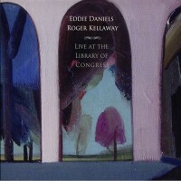 Purchase Eddie Daniels & Roger Kellaway - Live At The Library Of Congress