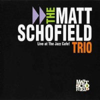 Purchase Matt Schofield Trio - Live At The Jazz Cafe!