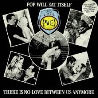 Purchase Pop Will Eat Itself - There Is No Love Between Us Anymore