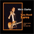 Buy Mick Clarke - You Need Love: Classic Tracks From The Early 80S Mp3 Download